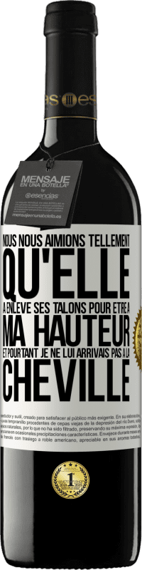 39,95 € Envoi gratuit | Vin rouge Édition RED MBE Réserve Nous nous aimions tellement qu'elle a enlevé ses talons pour être à ma hauteur et pourtant je ne lui arrivais pas à la cheville Étiquette Blanche. Étiquette personnalisable Réserve 12 Mois Récolte 2015 Tempranillo