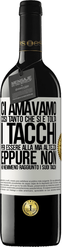 39,95 € Spedizione Gratuita | Vino rosso Edizione RED MBE Riserva Ci amavamo così tanto che si è tolta i tacchi per essere alla mia altezza, eppure non ho nemmeno raggiunto i suoi tacchi Etichetta Bianca. Etichetta personalizzabile Riserva 12 Mesi Raccogliere 2015 Tempranillo