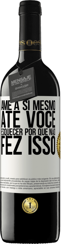 39,95 € Envio grátis | Vinho tinto Edição RED MBE Reserva Ame a si mesmo, até você esquecer por que não fez isso Etiqueta Branca. Etiqueta personalizável Reserva 12 Meses Colheita 2016 Tempranillo
