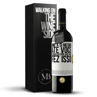 «Ame a si mesmo, até você esquecer por que não fez isso» Edição RED MBE Reserva