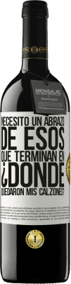 39,95 € Envío gratis | Vino Tinto Edición RED MBE Reserva Necesito un abrazo de esos que terminan en ¿Dónde quedaron mis calzones? Etiqueta Blanca. Etiqueta personalizable Reserva 12 Meses Cosecha 2015 Tempranillo