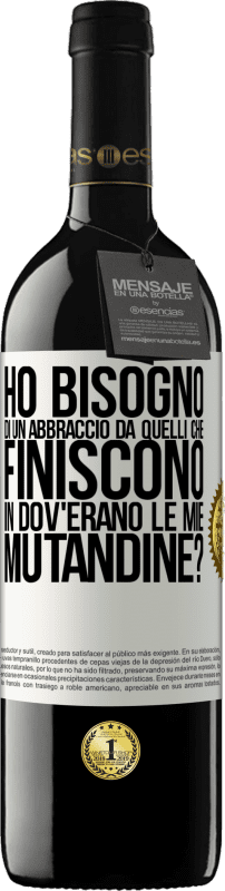 39,95 € Spedizione Gratuita | Vino rosso Edizione RED MBE Riserva Ho bisogno di un abbraccio da quelli che finiscono in Dov'erano le mie mutandine? Etichetta Bianca. Etichetta personalizzabile Riserva 12 Mesi Raccogliere 2014 Tempranillo