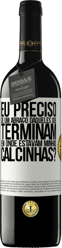 39,95 € Envio grátis | Vinho tinto Edição RED MBE Reserva Eu preciso de um abraço daqueles que terminam em Onde estavam minhas calcinhas? Etiqueta Branca. Etiqueta personalizável Reserva 12 Meses Colheita 2015 Tempranillo