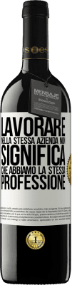 39,95 € Spedizione Gratuita | Vino rosso Edizione RED MBE Riserva Lavorare nella stessa azienda non significa che abbiamo la stessa professione Etichetta Bianca. Etichetta personalizzabile Riserva 12 Mesi Raccogliere 2014 Tempranillo