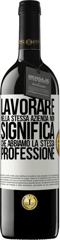 39,95 € Spedizione Gratuita | Vino rosso Edizione RED MBE Riserva Lavorare nella stessa azienda non significa che abbiamo la stessa professione Etichetta Bianca. Etichetta personalizzabile Riserva 12 Mesi Raccogliere 2015 Tempranillo