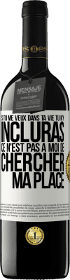 39,95 € Envoi gratuit | Vin rouge Édition RED MBE Réserve Si tu me veux dans ta vie, tu m'y incluras. Ce n'est pas à moi de chercher ma place Étiquette Blanche. Étiquette personnalisable Réserve 12 Mois Récolte 2016 Tempranillo