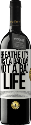 39,95 € Free Shipping | Red Wine RED Edition MBE Reserve Breathe, it's just a bad day, not a bad life White Label. Customizable label Reserve 12 Months Harvest 2016 Tempranillo