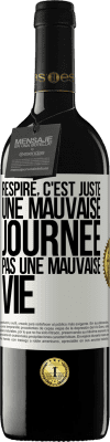 39,95 € Envoi gratuit | Vin rouge Édition RED MBE Réserve Respire, c'est juste une mauvaise journée, pas une mauvaise vie Étiquette Blanche. Étiquette personnalisable Réserve 12 Mois Récolte 2015 Tempranillo