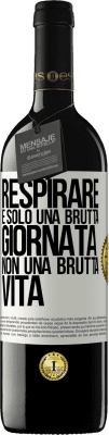 39,95 € Spedizione Gratuita | Vino rosso Edizione RED MBE Riserva Respirare, è solo una brutta giornata, non una brutta vita Etichetta Bianca. Etichetta personalizzabile Riserva 12 Mesi Raccogliere 2014 Tempranillo