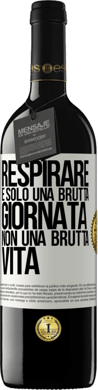 39,95 € Spedizione Gratuita | Vino rosso Edizione RED MBE Riserva Respirare, è solo una brutta giornata, non una brutta vita Etichetta Bianca. Etichetta personalizzabile Riserva 12 Mesi Raccogliere 2015 Tempranillo