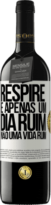 39,95 € Envio grátis | Vinho tinto Edição RED MBE Reserva Respire, é apenas um dia ruim, não uma vida ruim Etiqueta Branca. Etiqueta personalizável Reserva 12 Meses Colheita 2016 Tempranillo