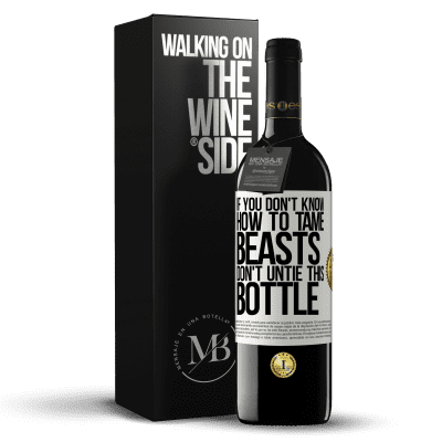 «If you don't know how to tame beasts don't untie this bottle» RED Edition MBE Reserve