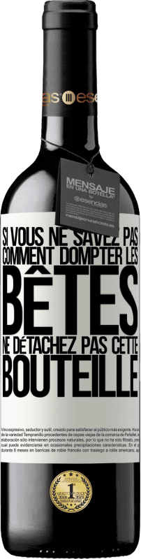 39,95 € Envoi gratuit | Vin rouge Édition RED MBE Réserve Si vous ne savez pas comment dompter les bêtes, ne détachez pas cette bouteille Étiquette Blanche. Étiquette personnalisable Réserve 12 Mois Récolte 2015 Tempranillo