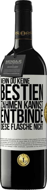 39,95 € Kostenloser Versand | Rotwein RED Ausgabe MBE Reserve Wenn du keine Bestien zähmen kannst, entbinde diese Flasche nicht Weißes Etikett. Anpassbares Etikett Reserve 12 Monate Ernte 2015 Tempranillo