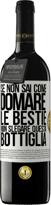 39,95 € Spedizione Gratuita | Vino rosso Edizione RED MBE Riserva Se non sai come domare le bestie non slegare questa bottiglia Etichetta Bianca. Etichetta personalizzabile Riserva 12 Mesi Raccogliere 2016 Tempranillo