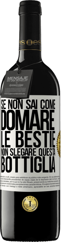 39,95 € Spedizione Gratuita | Vino rosso Edizione RED MBE Riserva Se non sai come domare le bestie non slegare questa bottiglia Etichetta Bianca. Etichetta personalizzabile Riserva 12 Mesi Raccogliere 2015 Tempranillo