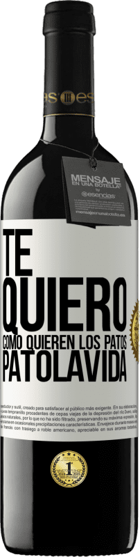 39,95 € Free Shipping | Red Wine RED Edition MBE Reserve TE QUIERO, como quieren los patos. PATOLAVIDA White Label. Customizable label Reserve 12 Months Harvest 2014 Tempranillo