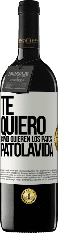 39,95 € Envío gratis | Vino Tinto Edición RED MBE Reserva TE QUIERO, como quieren los patos. PATOLAVIDA Etiqueta Blanca. Etiqueta personalizable Reserva 12 Meses Cosecha 2015 Tempranillo