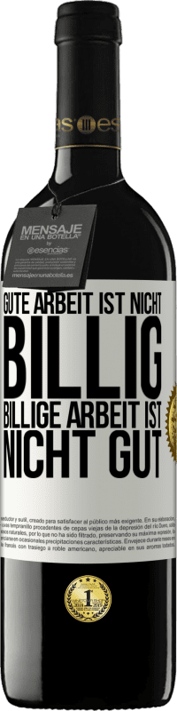 39,95 € Kostenloser Versand | Rotwein RED Ausgabe MBE Reserve Gute Arbeit ist nicht billig. Billige Arbeit ist nicht gut Weißes Etikett. Anpassbares Etikett Reserve 12 Monate Ernte 2015 Tempranillo