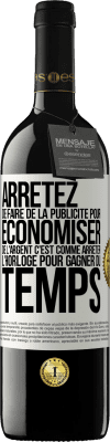 39,95 € Envoi gratuit | Vin rouge Édition RED MBE Réserve Arrêtez de faire de la publicité pour économiser de l'argent, c'est comme arrêter l'horloge pour gagner du temps Étiquette Blanche. Étiquette personnalisable Réserve 12 Mois Récolte 2014 Tempranillo