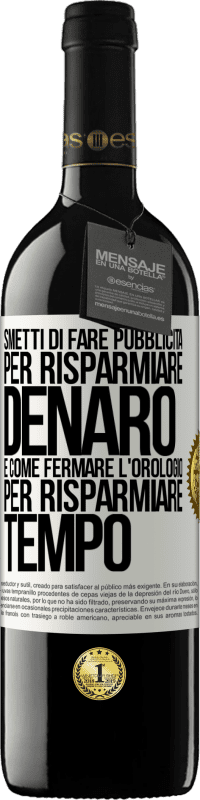 39,95 € Spedizione Gratuita | Vino rosso Edizione RED MBE Riserva Smetti di fare pubblicità per risparmiare denaro, è come fermare l'orologio per risparmiare tempo Etichetta Bianca. Etichetta personalizzabile Riserva 12 Mesi Raccogliere 2015 Tempranillo