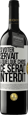 39,95 € Envoi gratuit | Vin rouge Édition RED MBE Réserve Si voter servait à quelque chose, ce serait interdit Étiquette Blanche. Étiquette personnalisable Réserve 12 Mois Récolte 2015 Tempranillo