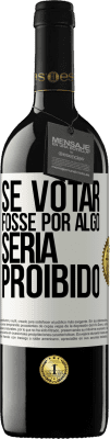 39,95 € Envio grátis | Vinho tinto Edição RED MBE Reserva Se votar fosse por algo, seria proibido Etiqueta Branca. Etiqueta personalizável Reserva 12 Meses Colheita 2014 Tempranillo