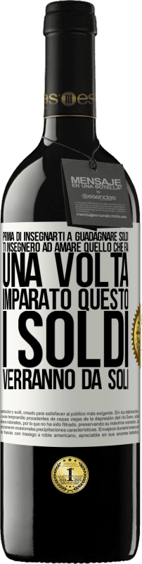 39,95 € Spedizione Gratuita | Vino rosso Edizione RED MBE Riserva Prima di insegnarti a guadagnare soldi, ti insegnerò ad amare quello che fai. Una volta imparato questo, i soldi verranno da Etichetta Bianca. Etichetta personalizzabile Riserva 12 Mesi Raccogliere 2015 Tempranillo