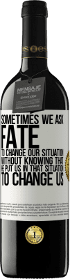 39,95 € 免费送货 | 红酒 RED版 MBE 预订 有时我们要求命运改变我们的处境，却不知道他把我们置于那种处境，改变我们 白标. 可自定义的标签 预订 12 个月 收成 2016 Tempranillo