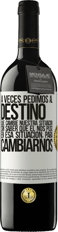 39,95 € Envío gratis | Vino Tinto Edición RED MBE Reserva A veces pedimos al destino que cambie nuestra situación sin saber que él nos puso en esa situación, para cambiarnos Etiqueta Blanca. Etiqueta personalizable Reserva 12 Meses Cosecha 2015 Tempranillo