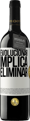 39,95 € Envío gratis | Vino Tinto Edición RED MBE Reserva Evolucionar implica eliminar Etiqueta Blanca. Etiqueta personalizable Reserva 12 Meses Cosecha 2014 Tempranillo