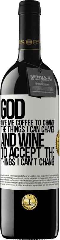 39,95 € Free Shipping | Red Wine RED Edition MBE Reserve God, give me coffee to change the things I can change, and he came to accept the things I can't change White Label. Customizable label Reserve 12 Months Harvest 2015 Tempranillo