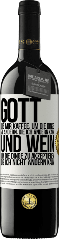 39,95 € Kostenloser Versand | Rotwein RED Ausgabe MBE Reserve Gott, gib mir Kaffee, um die Dinge zu ändern, die ich ändern kann und Wein, um die Dinge zu akzeptieren, die ich nicht ändern ka Weißes Etikett. Anpassbares Etikett Reserve 12 Monate Ernte 2015 Tempranillo