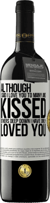 39,95 € Free Shipping | Red Wine RED Edition MBE Reserve Although I said I love you to many and kissed others, deep down I have only loved you White Label. Customizable label Reserve 12 Months Harvest 2015 Tempranillo