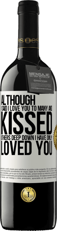 39,95 € Free Shipping | Red Wine RED Edition MBE Reserve Although I said I love you to many and kissed others, deep down I have only loved you White Label. Customizable label Reserve 12 Months Harvest 2015 Tempranillo