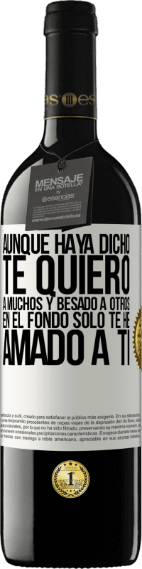 39,95 € Envío gratis | Vino Tinto Edición RED MBE Reserva Aunque haya dicho te quiero a muchos y besado a otros, en el fondo sólo te he amado a ti Etiqueta Blanca. Etiqueta personalizable Reserva 12 Meses Cosecha 2016 Tempranillo