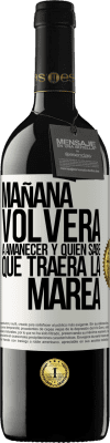 39,95 € Envío gratis | Vino Tinto Edición RED MBE Reserva Mañana volverá a amanecer y quién sabe qué traerá la marea Etiqueta Blanca. Etiqueta personalizable Reserva 12 Meses Cosecha 2016 Tempranillo