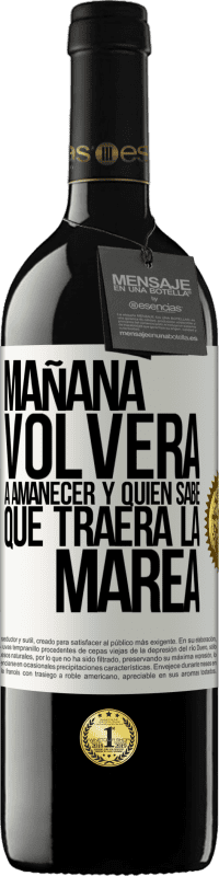 39,95 € Envío gratis | Vino Tinto Edición RED MBE Reserva Mañana volverá a amanecer y quién sabe qué traerá la marea Etiqueta Blanca. Etiqueta personalizable Reserva 12 Meses Cosecha 2015 Tempranillo