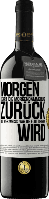 39,95 € Kostenloser Versand | Rotwein RED Ausgabe MBE Reserve Morgen kehrt die Morgendämmerung zurück und wer weiß .was die Flut bringen wird Weißes Etikett. Anpassbares Etikett Reserve 12 Monate Ernte 2014 Tempranillo