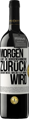 39,95 € Kostenloser Versand | Rotwein RED Ausgabe MBE Reserve Morgen kehrt die Morgendämmerung zurück und wer weiß .was die Flut bringen wird Weißes Etikett. Anpassbares Etikett Reserve 12 Monate Ernte 2016 Tempranillo