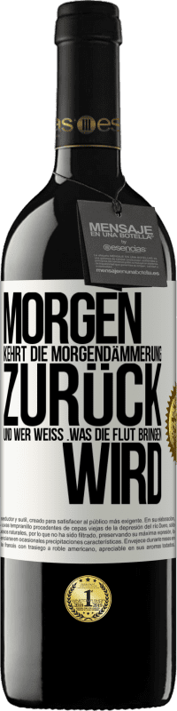 39,95 € Kostenloser Versand | Rotwein RED Ausgabe MBE Reserve Morgen kehrt die Morgendämmerung zurück und wer weiß .was die Flut bringen wird Weißes Etikett. Anpassbares Etikett Reserve 12 Monate Ernte 2015 Tempranillo