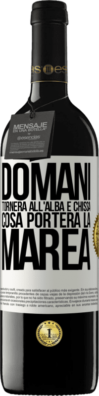 39,95 € Spedizione Gratuita | Vino rosso Edizione RED MBE Riserva Domani tornerà all'alba e chissà cosa porterà la marea Etichetta Bianca. Etichetta personalizzabile Riserva 12 Mesi Raccogliere 2015 Tempranillo