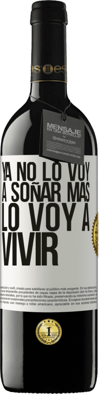 39,95 € Envío gratis | Vino Tinto Edición RED MBE Reserva Ya no lo voy a soñar más. Lo voy a vivir Etiqueta Blanca. Etiqueta personalizable Reserva 12 Meses Cosecha 2015 Tempranillo