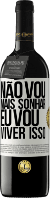 39,95 € Envio grátis | Vinho tinto Edição RED MBE Reserva Não vou mais sonhar. Eu vou viver isso Etiqueta Branca. Etiqueta personalizável Reserva 12 Meses Colheita 2014 Tempranillo