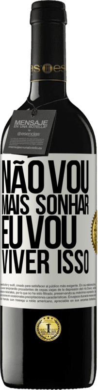 39,95 € Envio grátis | Vinho tinto Edição RED MBE Reserva Não vou mais sonhar. Eu vou viver isso Etiqueta Branca. Etiqueta personalizável Reserva 12 Meses Colheita 2015 Tempranillo