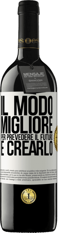 39,95 € Spedizione Gratuita | Vino rosso Edizione RED MBE Riserva Il modo migliore per prevedere il futuro è crearlo Etichetta Bianca. Etichetta personalizzabile Riserva 12 Mesi Raccogliere 2015 Tempranillo