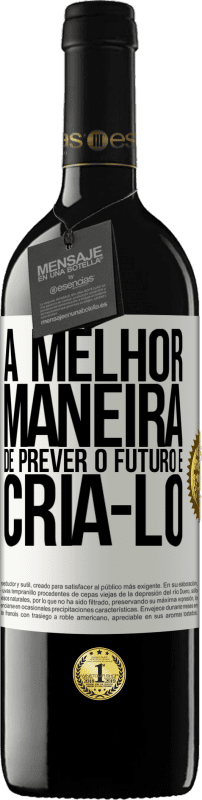 39,95 € Envio grátis | Vinho tinto Edição RED MBE Reserva A melhor maneira de prever o futuro é criá-lo Etiqueta Branca. Etiqueta personalizável Reserva 12 Meses Colheita 2015 Tempranillo