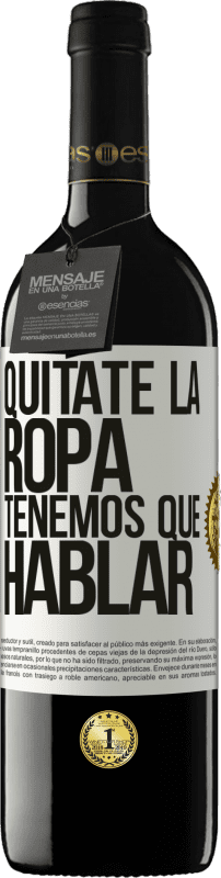 39,95 € Envío gratis | Vino Tinto Edición RED MBE Reserva Quítate la ropa, tenemos que hablar Etiqueta Blanca. Etiqueta personalizable Reserva 12 Meses Cosecha 2015 Tempranillo