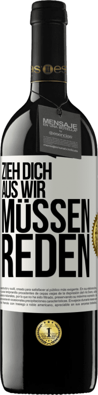 39,95 € Kostenloser Versand | Rotwein RED Ausgabe MBE Reserve Zieh dich aus, wir müssen reden Weißes Etikett. Anpassbares Etikett Reserve 12 Monate Ernte 2015 Tempranillo