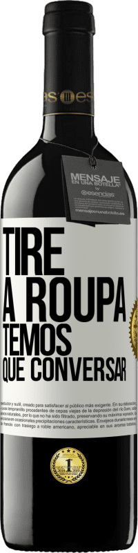 39,95 € Envio grátis | Vinho tinto Edição RED MBE Reserva Tire a roupa, temos que conversar Etiqueta Branca. Etiqueta personalizável Reserva 12 Meses Colheita 2015 Tempranillo